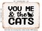 DECORATIVE METAL SIGN - You Me and the Cats - Vintage Rusty Look
